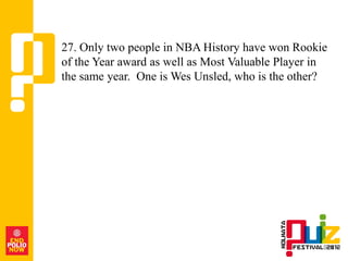 27. Only two people in NBA History have won Rookie
of the Year award as well as Most Valuable Player in
the same year. One is Wes Unsled, who is the other?
 
