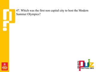 47. Which was the first non capital city to host the Modern
Summer Olympics?
 