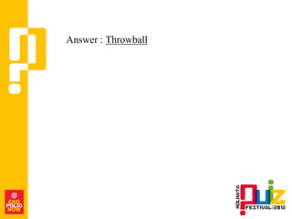 Answer : Throwball
 