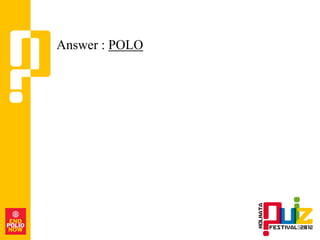 Answer : POLO
 