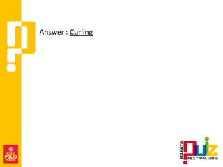 Answer : Curling
 