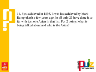 11. First achieved in 1895, it was last achieved by Mark
Ramprakash a few years ago. In all only 25 have done it so
far with just one Asian in that list. For 2 points, what is
being talked about and who is the Asian?
 