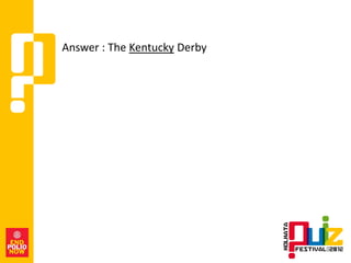 Answer : The Kentucky Derby
 