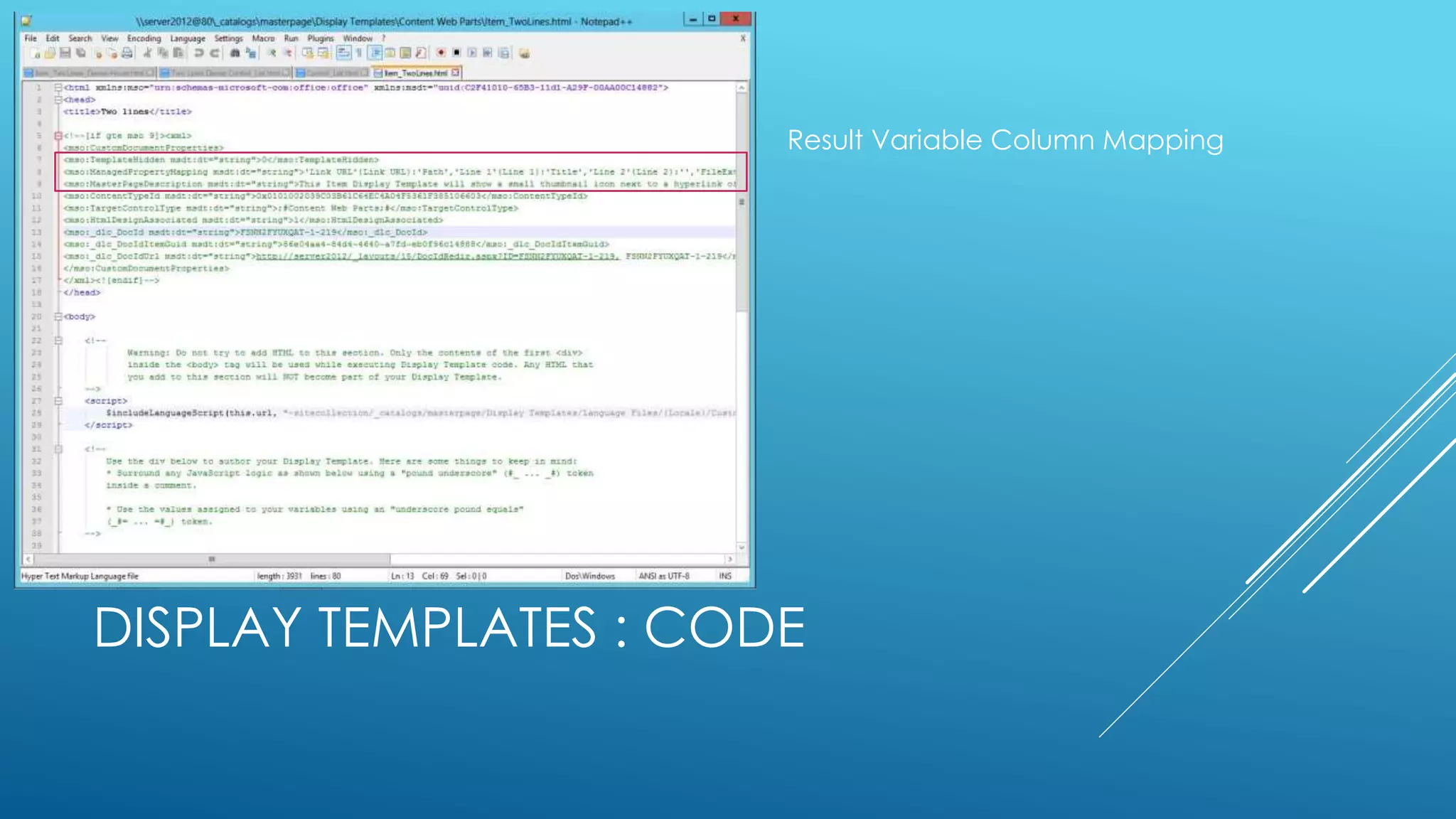 DISPLAY TEMPLATES : CODE
Result Variable Column Mapping
 
