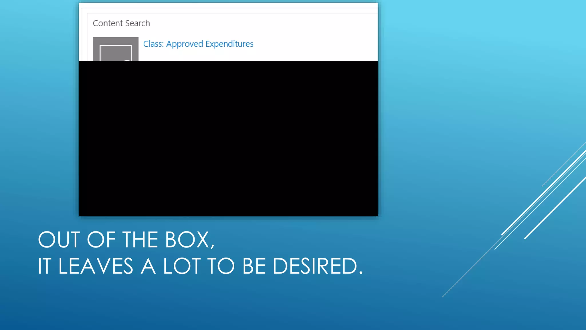 OUT OF THE BOX,
IT LEAVES A LOT TO BE DESIRED.
 