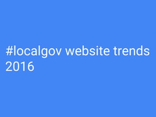 #localgov website trends
2016
 