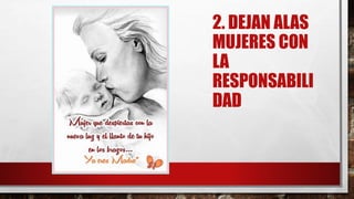 2. DEJAN ALAS
MUJERES CON
LA
RESPONSABILI
DAD