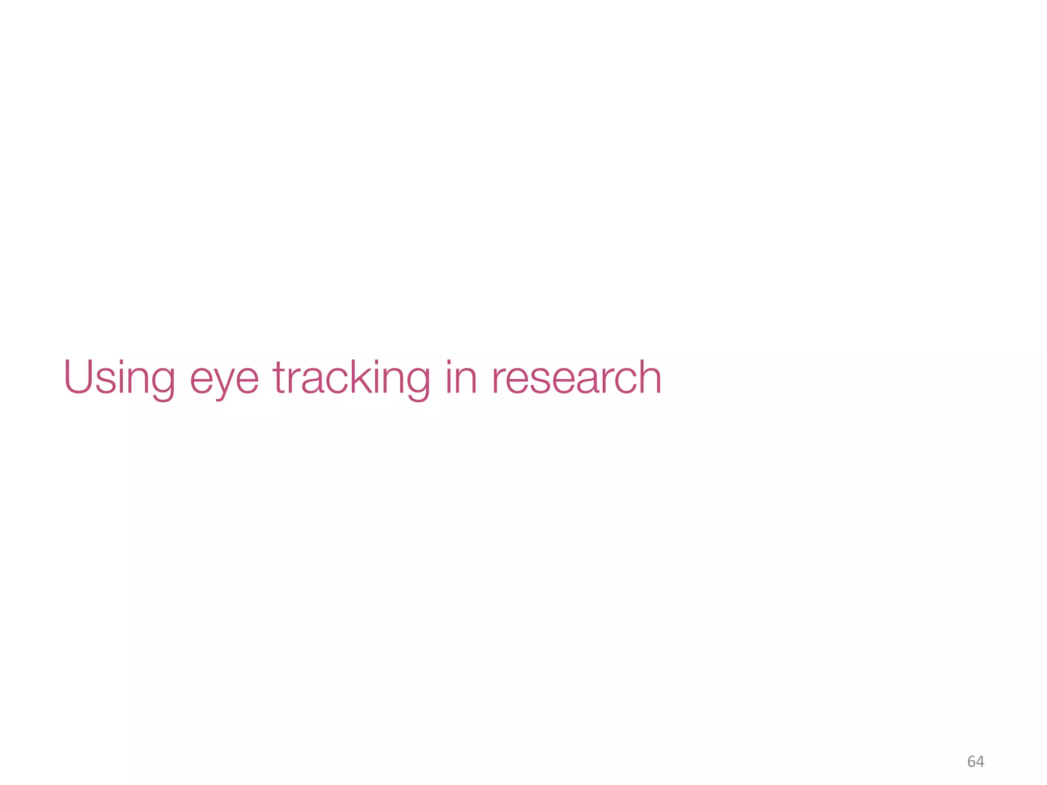 Using eye tracking in research
64(
 