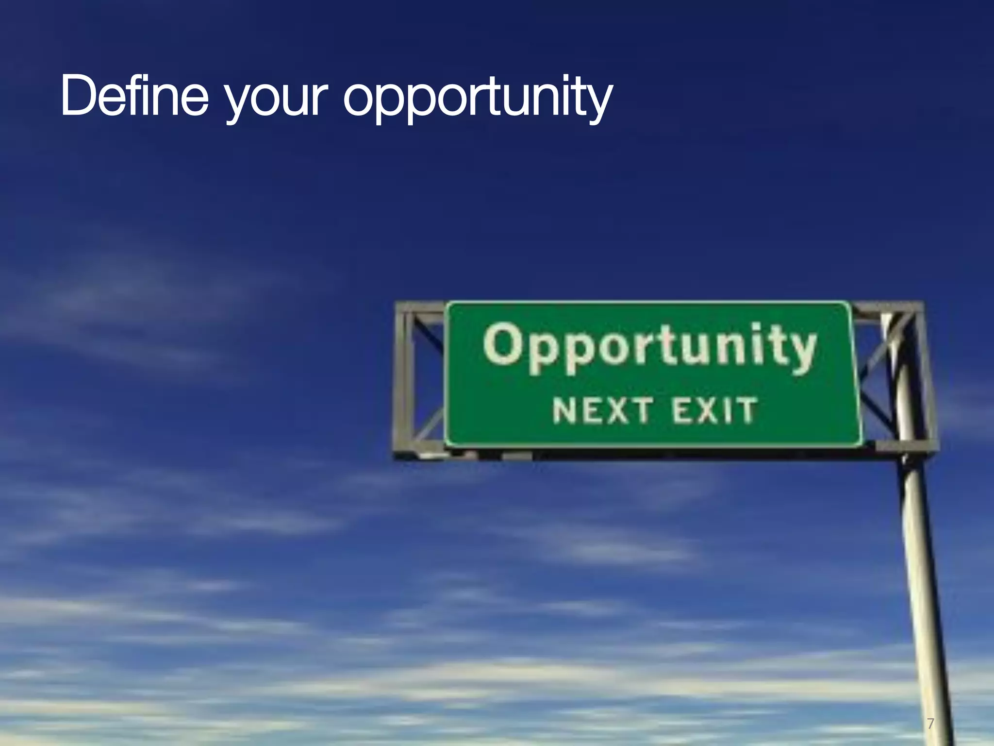 Deﬁne your opportunity
7(
 