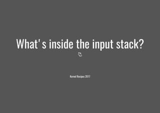 What's inside the input stack?
🐁
Kernel Recipes 2017
 