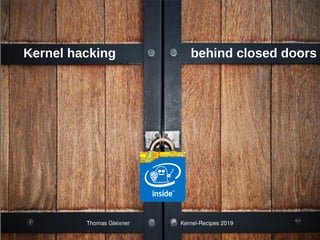 Kernel hacking behind closed doors
Thomas Gleixner Kernel-Recipes 2019
 