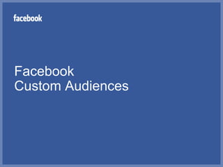 Facebook
Custom Audiences
 
