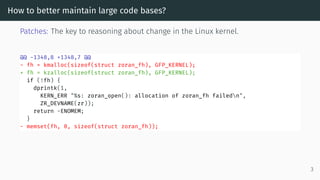 How to better maintain large code bases?
Patches: The key to reasoning about change in the Linux kernel.
@@ -1348,8 +1348,...