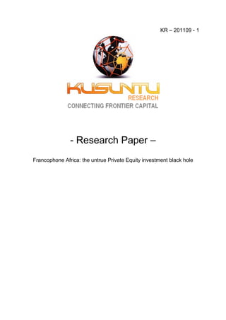 KR – 201109 - 1




               - Research Paper –
Francophone Africa: the untrue Private Equity investment black hole
 