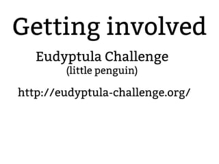 Getting involved 
http://eudyptula-challenge.org/ 
2.6.20 to 2.6.24-rc8 
Eudyptula Challenge 
(little penguin) 
 