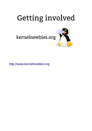 Getting involved 
2.6.20 to 2.6.24-rc8 
kernelnewbies.org 
http://www.kernelnewbies.org 
 
