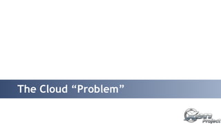 The Cloud “Problem” 
 