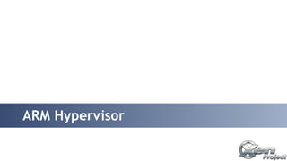ARM Hypervisor 
 