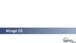 Mirage OS 
 