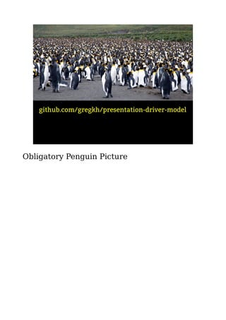 github.com/gregkh/presentation-driver-model
Obligatory Penguin Picture
 