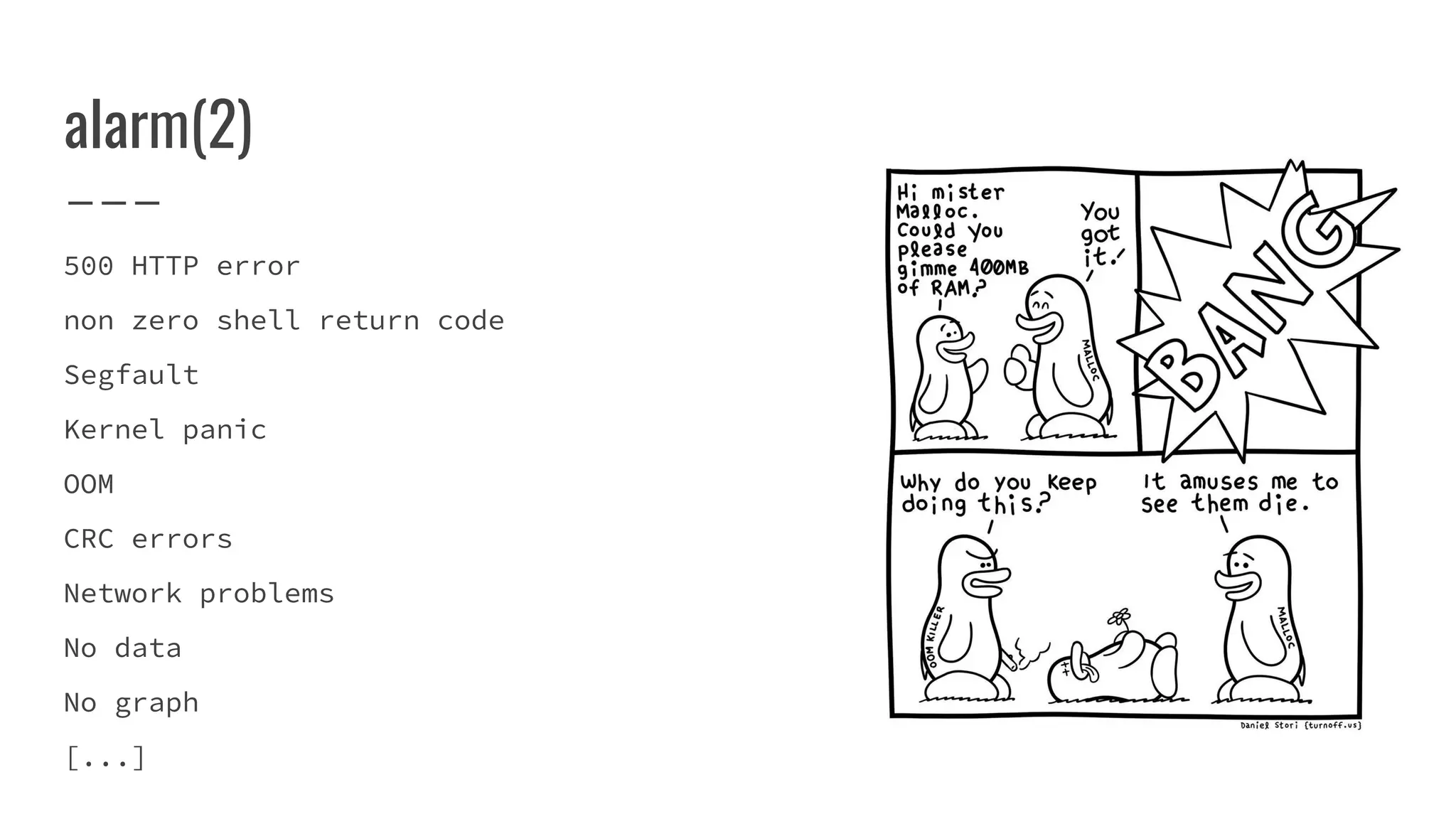 alarm(2)
500 HTTP error
non zero shell return code
Segfault
Kernel panic
OOM
CRC errors
Network problems
No data
No graph
[...]
 