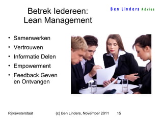 Betrek Iedereen:
Lean Management

B e n L in d e r s A d v ie s

• Samenwerken
• Vertrouwen
• Informatie Delen
• Empowerme...
