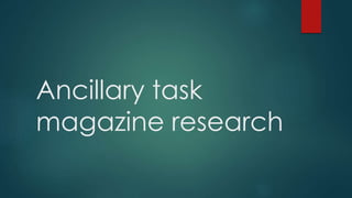 Ancillary task
magazine research
 