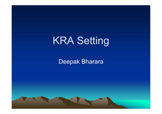 KRA Setting
Deepak Bharara
 