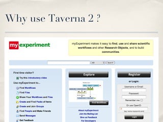 Why use Taverna 2 ? myExperiment 