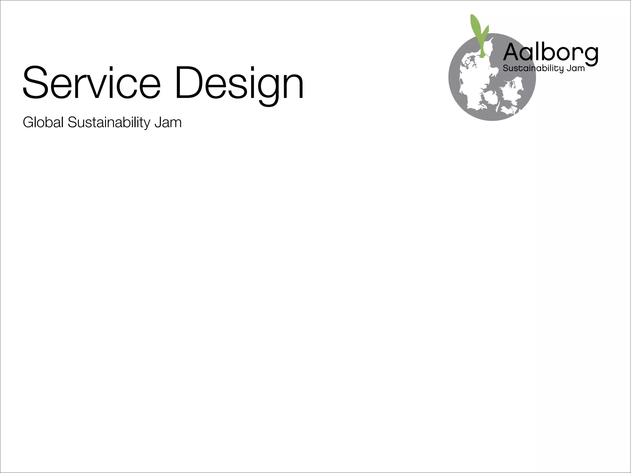 Service Design
Global Sustainability Jam
 