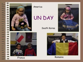 America




         UN DAY
               South Korea




France                   Romania
 