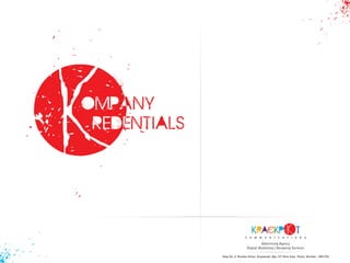 ompany
redentials

krackp
C O

M M U N I

C A T

t
I O

N

S

Advertising Agency
Digital Marketing | Designing Services
Shop No. 2, Ramdas Niwas, Saigalwadi, Opp. IIT Main Gate, Powai, Mumbai - 400 076

 
