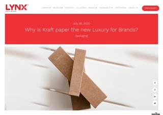 July 26, 2020
Why is Kraft paper the new Luxury for Brands?
Packaging




INDUSTRIES COLLECTIONS CERTIFICATION CONTACT US START A PROJECT
COMPANY  PRODUCTS  INSIGHTS  SUSTAINABILITY 
 