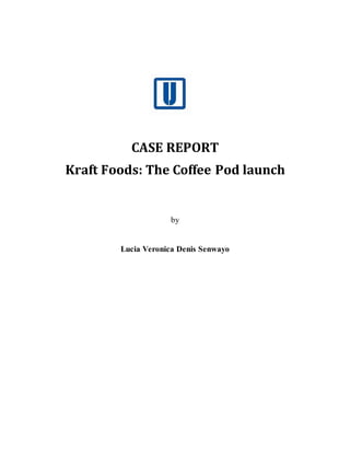 CASE REPORT
Kraft Foods: The Coffee Pod launch
by
Lucia Veronica Denis Senwayo
 