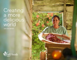 Creating
a more
delicious
world
Our 2010 repOrt
 