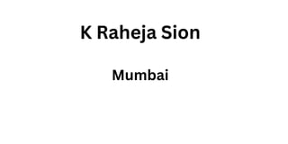 K Raheja Sion
Mumbai
 