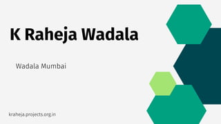 K Raheja Wadala
Wadala Mumbai
kraheja.projects.org.in
 