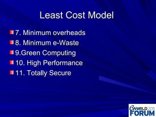 Least Cost Model  7. Minimum overheads 8. Minimum e-Waste 9.Green Computing 10. High Performance 11. Totally Secure 