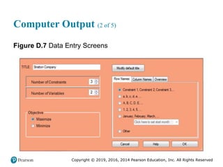 Copyright © 2019, 2016, 2014 Pearson Education, Inc. All Rights Reserved
Computer Output (2 of 5)
Figure D.7 Data Entry Screens
 
