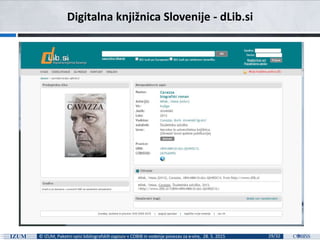 © IZUM, Paketni vpisi bibliografskih zapisov v COBIB in vodenje povezav za e-vire, 28. 5. 2015 29/32
Digitalna knjižnica Slovenije - dLib.si
 