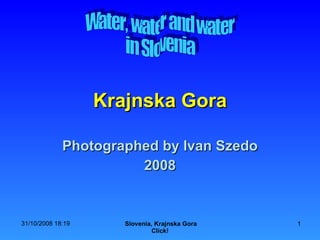 Krajnska Gora Photographed by Ivan Szedo 2008 Water, water and water in Slovenia 
