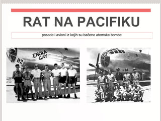RAT NA PACIFIKU
posade i avioni iz kojih su bačene atomske bombe
 