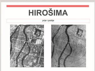 HIROŠIMA
prije i poslije
 