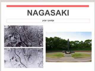NAGASAKI
prije i poslije
 