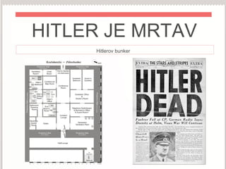 HITLER JE MRTAV
Hitlerov bunker
 