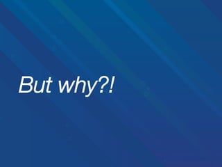 But why?!

 