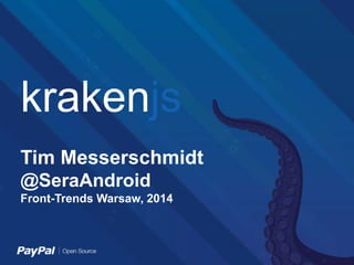 krakenjs
Tim Messerschmidt
@SeraAndroid
Front-Trends Warsaw, 2014
 