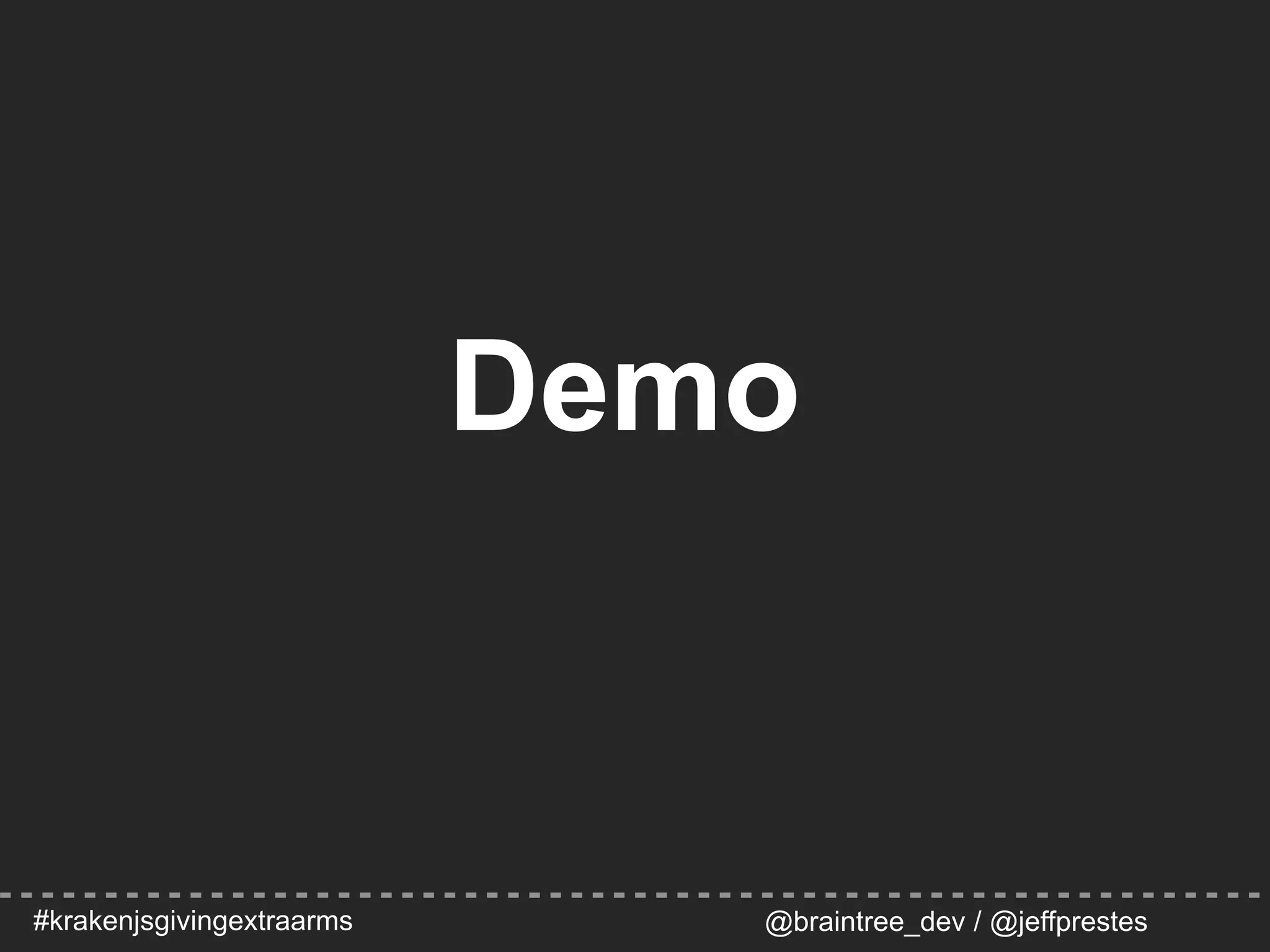 #krakenjsgivingextraarms @braintree_dev / @jeffprestes
Demo
 