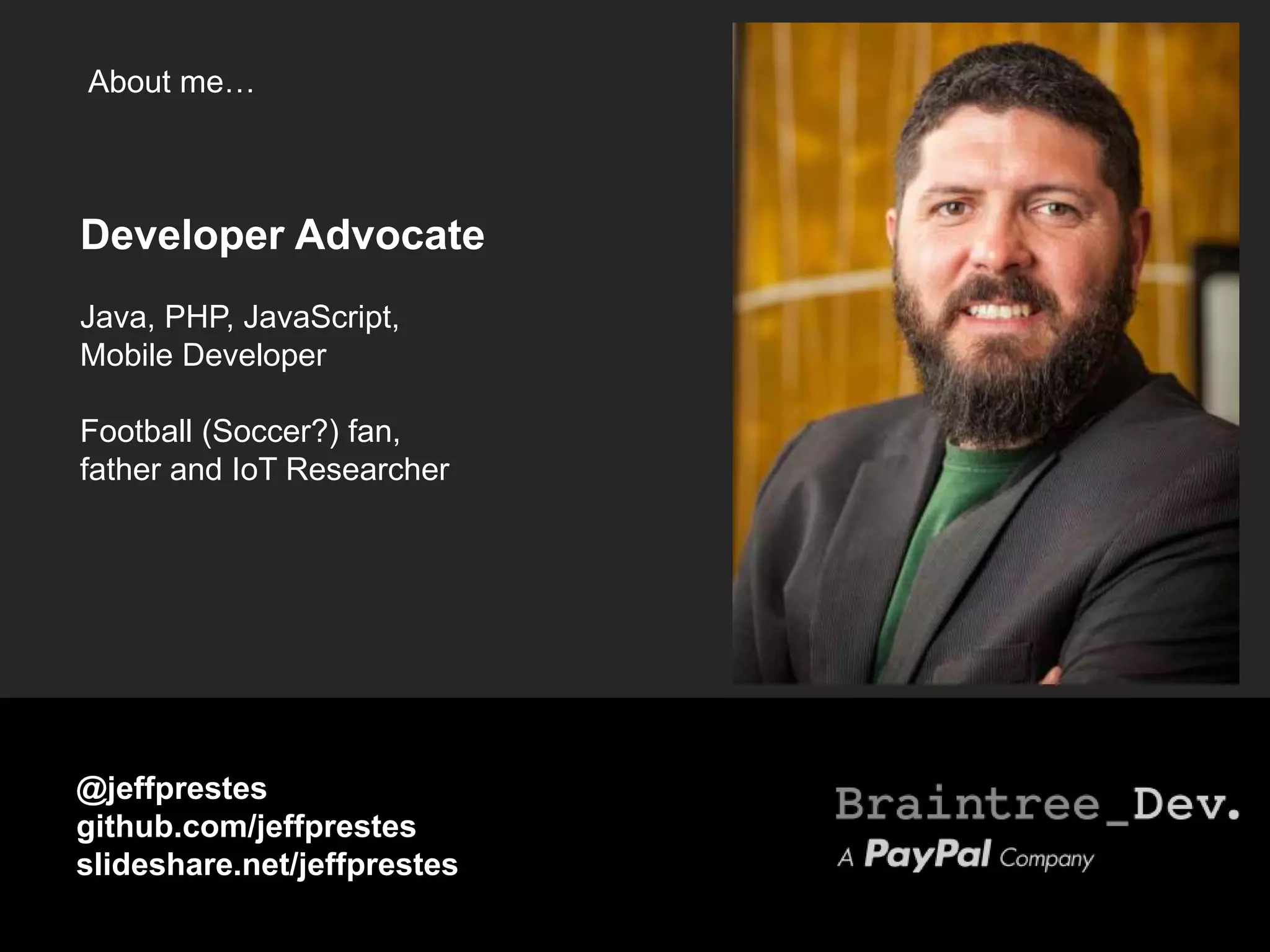 About me…
@jeffprestes
github.com/jeffprestes
slideshare.net/jeffprestes
Developer Advocate
Java, PHP, JavaScript,
Mobile Developer
Football (Soccer?) fan,
father and IoT Researcher
 