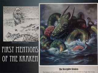 FIRST MENTIONS
OF THE KRAKEN
Richard Ellis: In search of the giant squid
 
